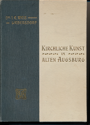 WEIS-LIEBERSDORF, J.E.  Kirchliche Kunst im alten Augsburg. 2 Teile (in 1). 