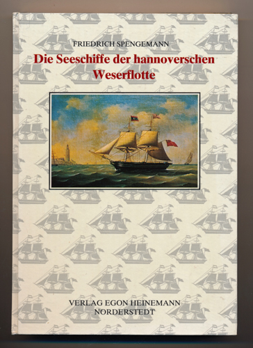 SPENGEMANN, Friedrich  Die Seeschiffe der hannoverschen Weserflotte. 