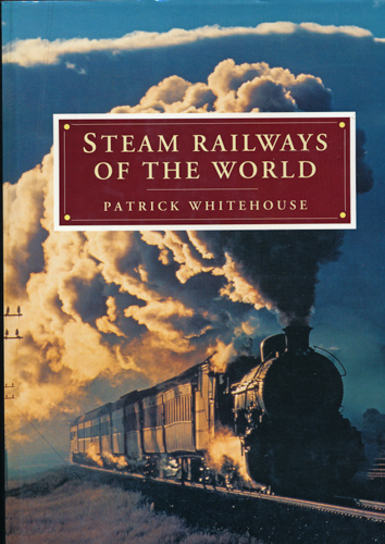 WHITEHOUSE, Patrick  Steam Railways of the World. 