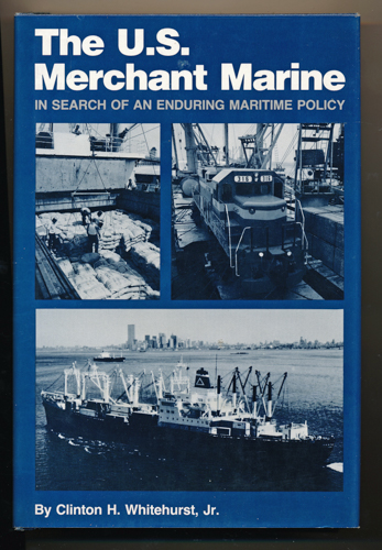 WHITEHURST, Clinton H.  The U.S. Merchant Marine in Search of an Enduring Maritime Policy. 