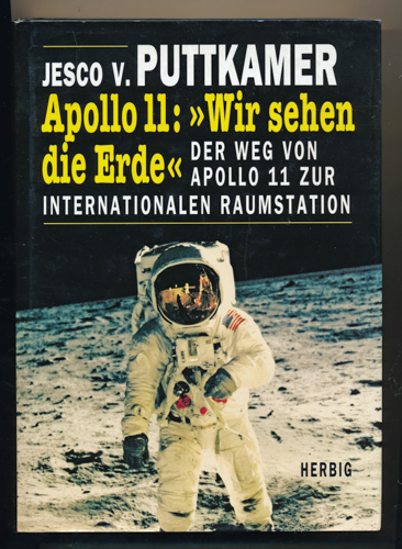 PUTTKAMER, Jesco v.  Apollo 11: "Wir sehen die Erde". Der Weg von Apollo 11 zur Internationalen Raumstation. 
