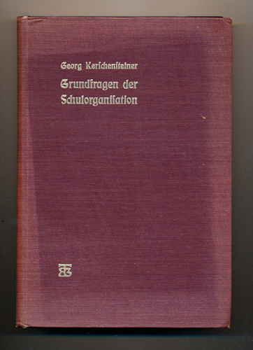 KERSCHENSTEINER, Georg  Grundfragen der Schulorganisation. Eine Sammlung von Reden, Aufsätzen und Organisationsbeispielen. 