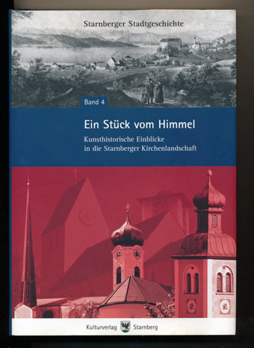 RANK, Gertrud / SCHMID, Michael  Ein Stück vom Himmel. Kunsthistorische Einblicke in die Starnberger Kirchenlandschaft. 