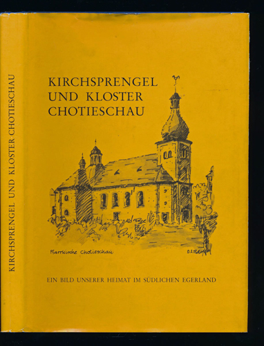 VOLK, Friedebert  Kirchsprengel und Kloster Chotieschau. Ein Bild unserer Heimat im südlichen Egerland. 