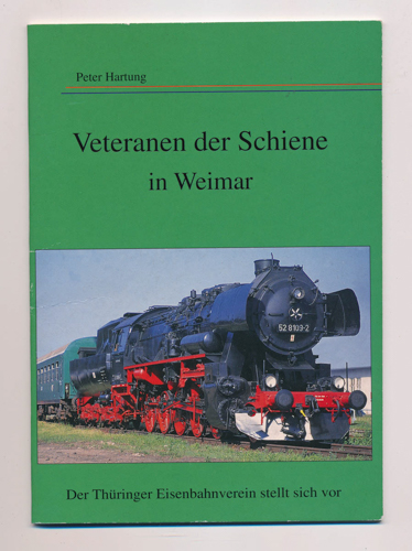 HARTUNG, Peter  Veteranen der Schiene in Weimar. Der Thüringer Eisenbahnverein stellt sich vor. 