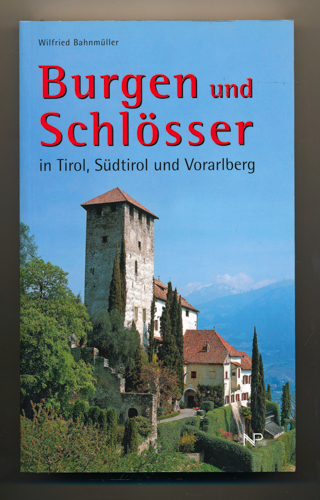 BAHNMÜLLER, Wilfried  Burgen und Schlösser in Tirol, Südtirol und Vorarlberg. 