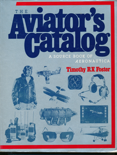 FOSTER, Timothy R.V.  The Aviator's Catalog: A Source Book of Aeronautical Paraphernalia. 