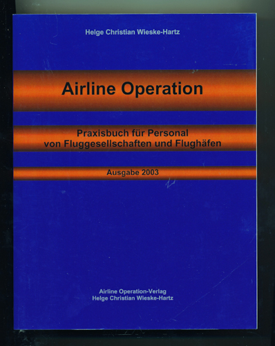 WIESKE-HARTZ, Helge Christian  Airline Operation. Praxishandbuch für Personal von Fluggesellschaften und Flughäfen. Ausgabe 2003. 