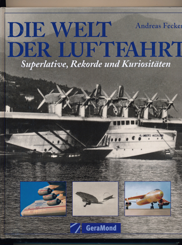 FECKER, Andreas  Die Welt der Luftfahrt. Superlative, Rekorde und Kuriositäten. 