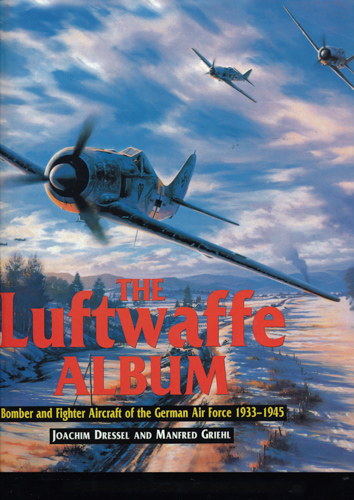 DRESSEL, Joachim / GRIEHL, Manfred  The Luftwaffe Album - Bomber and Fighter Aircraft of the German Air Force 1933 - 1945. 