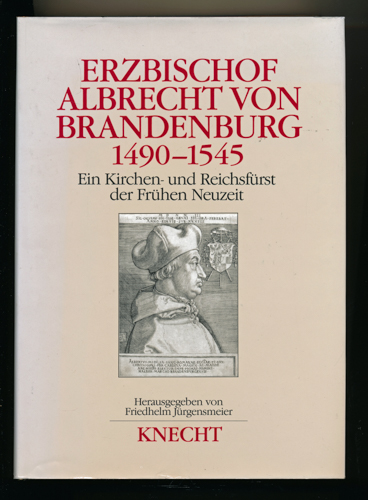 JÜRGENSHEIMER, Friedhelm (Hrg.)  Erzbischof Albrecht Brandenburg (1490-1545). Ein Kirchen- und Reichsfürst der frühen Neuzeit. 