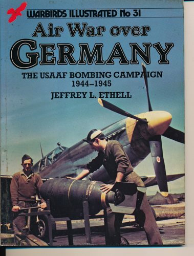 ETHELL, Jeffrey L.  Air War over Germany. The USAAF Bombing Campaign 1944-1945. 