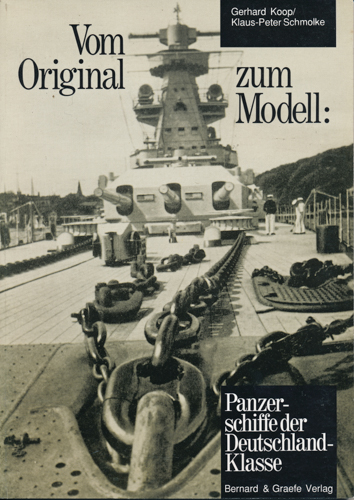 KOOP, Gerhard / SCHMOLKE, Klaus-Peter  Vom Original zum Modell: Panzerschiffe der Deutschland-Klasse. Eine Bild- und Plandokumentation. 