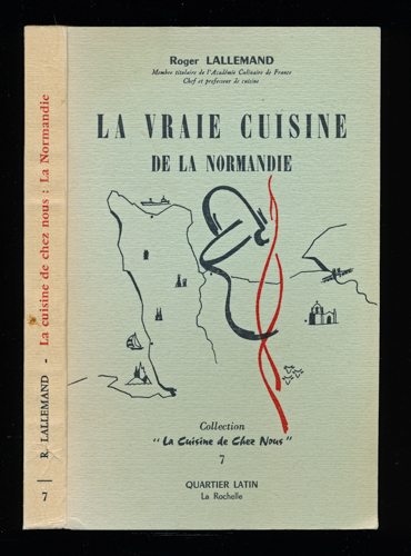 LALLEMAND, Roger  La Vraie Cuisine de la Normandie. 