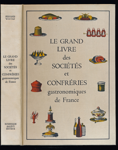 WOUTAZ, Fernand  Le Grand Livre des Sociétés et Confréries Gastronomiques de France. 