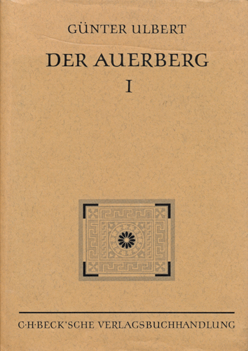 ULBERT, Günter  Der Auerberg I: Topographie, Forschungsgeschichte und Wallgrabungen. 