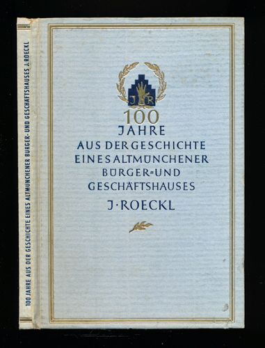   J. Roeckl Lederhandschuhfabrik. 100 Jahre aus der Geschichte eines altmünchner Bürger- und Geschäftshauses. 