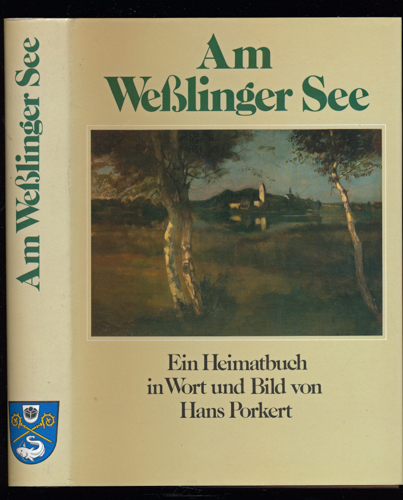PORKERT, Hans  Am Weßlinger See. Ein Heimatbuch in Wort und Bild, hrggb. von der Gemeinde Weßling. 