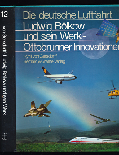 GERSDORFF, Kyrill v.  Ludwig Bölkow und sein Werk - Ottobrunner Innovationen. 