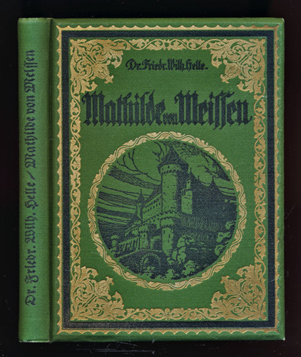 HELLE, Friedrich-Wilhelm  Mathilde von Meißen (Ein Minneleben). Lyrisch-epische Dichtung aus der Zeit der Kreuzzüge. 