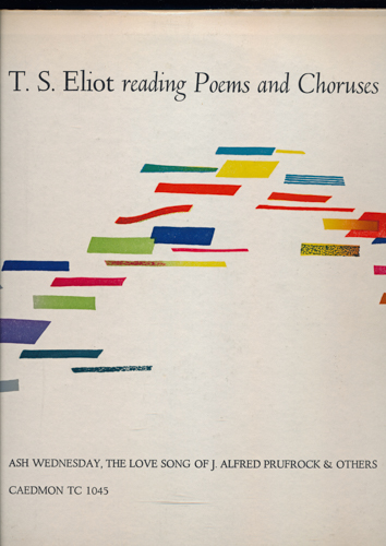 ELIOT, T.S.  T.S. Eliot reading Poems and Choruses (Vinyl-LP TC-1045 B). 
