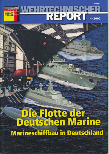   Wehrtechnischer Report. hier: Heft 4/2002: Die Flotte der Deutschen Marine. Marineschiffbau in Deutschland. 