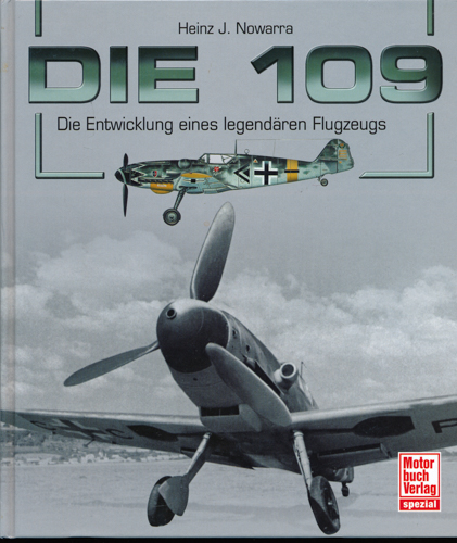 NOWARRA, Heinz J.  Die 109: Die Entwicklung eines legendären Flugzeugs. 