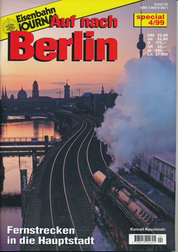 Koschinski, Konrad  Eisenbahn Journal Special 4/99: Auf nach Berlin. Fernstrecken in die Hauptstadt. 