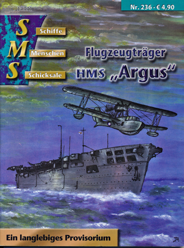   Schiffe, Menschen, Schicksale Heft Nr. 236: Flugzeugträger HMS 'ARGUS'. Ein langlebiges Provisorium. 