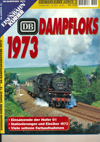   Eisenbahn-Kurier Aspekte Heft 12: DB Dampfloks 1973. Einsatzende der Hofer 01, Stationierungen und Einsätze 1973, viele seltene Farbaufnahmen. 