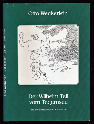 WECKERLEIN, Otto  Der Wilhelm Tell vom Tegernsee und andere Geschichten aus dem Tal. 