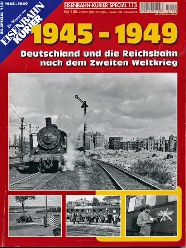   Eisenbahn Kurier Special Heft 113: 1945 - 1949. Deutschland und die Reichsbahn nach dem Zweiten Weltkrieg. 