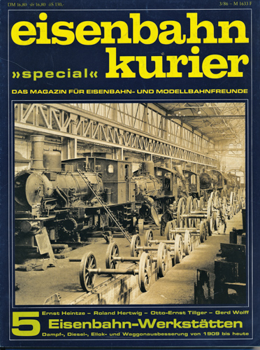 Heintze, Ernst / Hertwig, Roland / Tillger, Otto-Ernst / Wolff, Gerd  Eisenbahn Kurier Special Heft 5: Eisenbahn-Werkstätten. Dampf-, Diesel-, Ellok- und Waggonausbesserung von 1909 bis heute. 