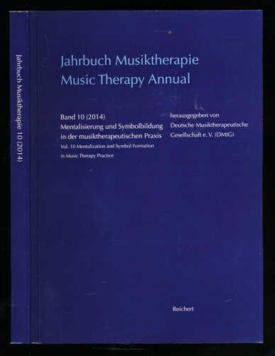   Jahrbuch Musiktherapie / Music Therapy Annual: Band 10:  Mentalisierung und Symbolbildung in der musiktherapeutischen Praxis / Mentalization and Symbol Formation in Music Therapy Practice. 