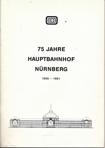   75 Jahre Hauptbahnhof Nürnberg 1906 - 1981. 