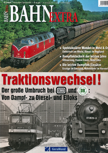   Bahn-Extra Heft 6/2010: Traktionswechsel! Der große Umbruch bei DB und DR: Von Dampf- zu Diesel- und Elloks. 