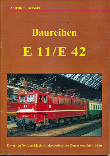 RÄNTZSCH, Andreas M.  Baureihen E 11/E 42. 