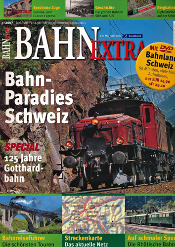   Bahn-Extra Heft 3/2007: Bahnparadies Schweiz. Special: 125 Jahre Gotthardbahn (ohne DVD!). 