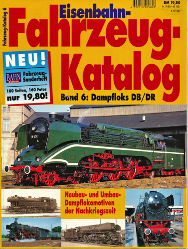    Bahn Extra Sonderheft: Fahrzeug-Katalog Heft 6: Dampfloks DB/DR. Neubau- und Umbaulokomotiven der Nachkriegszeit. 