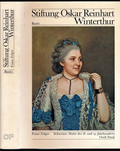 ZELGER, Franz  Stiftung Oskar Reinhart Winterthur Band 1: Schweizer Maler des 18. und 19. Jahrhunderts. 