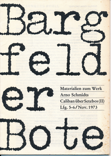 (SCHMIDT, Arno)  Bargfelder Bote. Materialien zum Werk Arno Schmidts. Lfg. 5-6/Nov. 1973: Caliban über Setebos (II). 