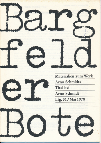 (SCHMIDT, Arno)  Bargfelder Bote. Materialien zum Werk Arno Schmidts. Lfg. 31/Mai 1978: Titel bei Arno Schmidt. 