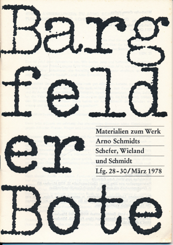 (SCHMIDT, Arno)  Bargfelder Bote. Materialien zum Werk Arno Schmidts. Lfg. 28-30/März 1978: Schefer, Wieland und Schmidt. 