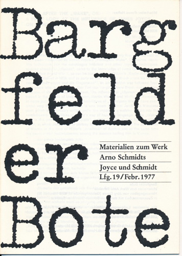 (SCHMIDT, Arno)  Bargfelder Bote. Materialien zum Werk Arno Schmidts. Lfg. 19/Febr. 1977: Joyce und Schmidt. 