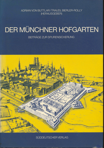 BUTTLAR, Adrian v. / BIERLER-ROLLY, Traudl  Der Münchner Hofgarten. Beiträge zur Spurensicherung. 
