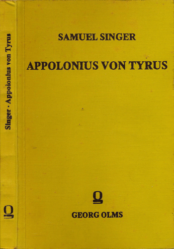 SINGER, Samuel  Appolonius von Tyrus. Untersuchungen über das Fortleben des antiken Romans in spätern Zeiten. 