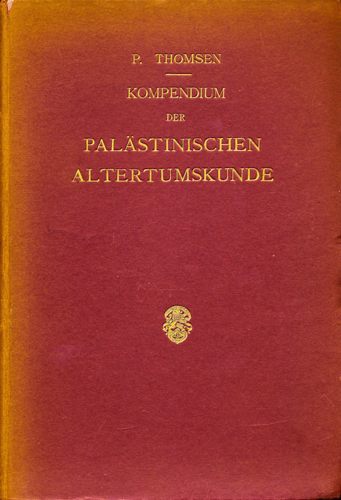 THOMSEN, Peter  Kompendium der Palästinischen Altertumskunde. 