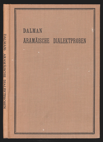 DALMAN, Gustaf  Aramäische Dialektproben unter dem Gesichtspunkt neutestamentlicher Studien. 