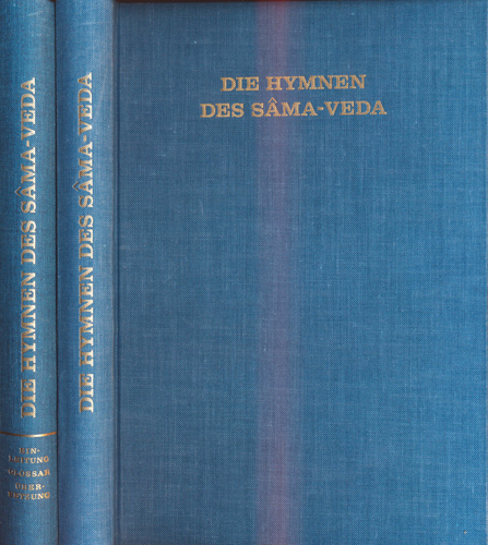 BENFEY, Theodor  Die Hymnen des Sama-Veda. 2 Bde. Band 1: Einleitung-Glossar-Übersetzung, Band 2: Originaltext, Nachträge, Verbesserungen. 
