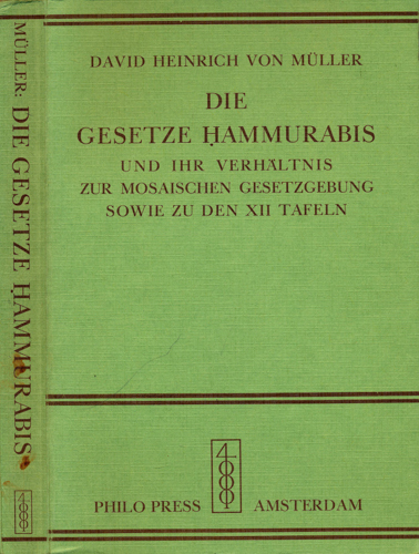 MÜLLER, David Heinrich v.  Die Gesetze Hammurabis und ihr Verhältnis zur mosaischen Gesetzgebung sowie zu den XII Tafeln. 